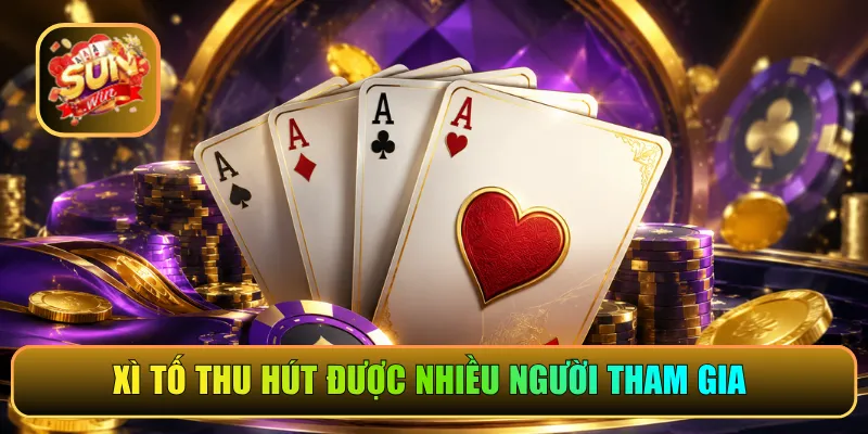 Xì tố thu hút được nhiều người tham gia